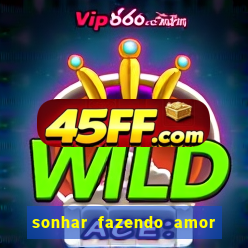 sonhar fazendo amor com outra pessoa jogo do bicho